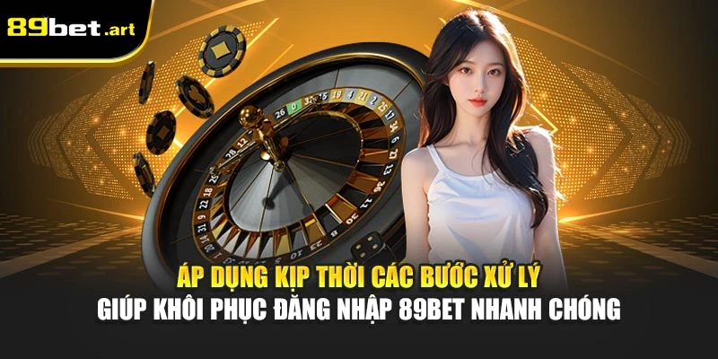Tổng Hợp Lỗi Thường Gặp Khi Đăng Nhập 89Bet Chi Tiết