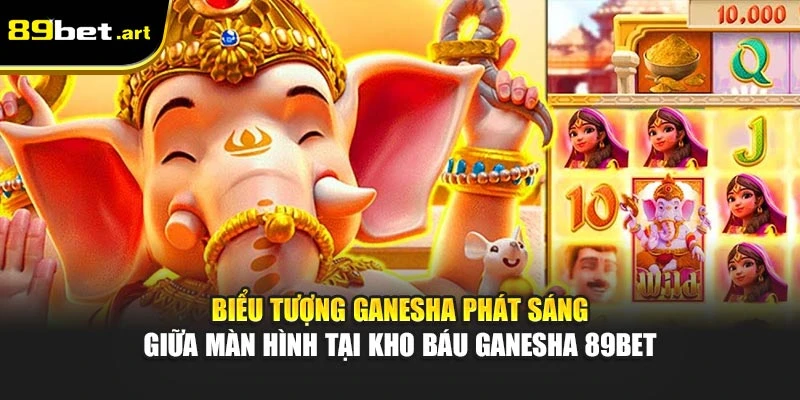 Kho Báu Ganesha 89Bet - Thử Vận May Cùng Vị Thần Tài Ấn Độ