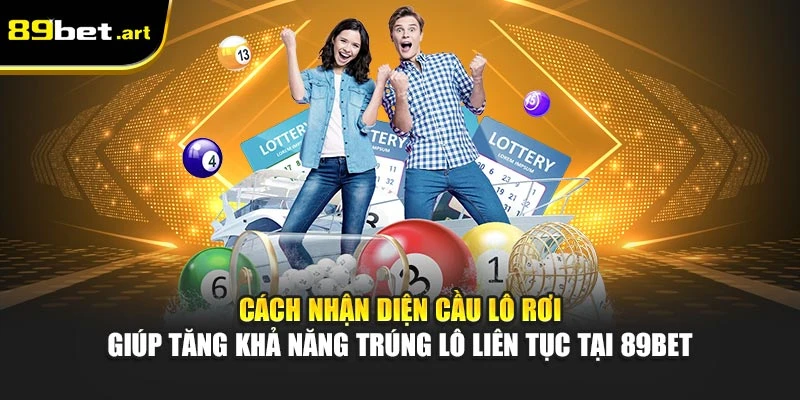 Cầu Lô Rơi Là Gì? Cách Nhận Diện Và Bắt Cầu Chuẩn Tại 89Bet