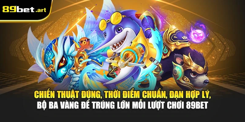 Jackpot Đánh Cá 89Bet - Bắn Cá Vàng, Trúng Lớn Mỗi Ngày