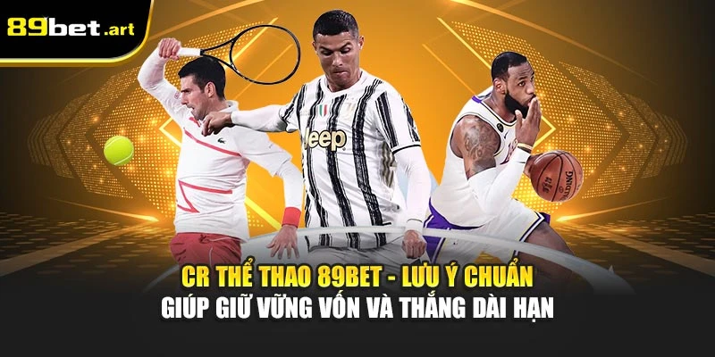 CR Thể Thao 89Bet - Cá Cược Đa Dạng, Ăn Tiền Cực Nhanh