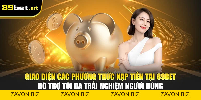 Nạp Tiền 89Bet - Hướng Dẫn Giao Dịch An Toàn, Nhanh Chóng