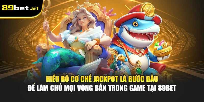 Jackpot Đánh Cá 89Bet - Bắn Cá Vàng, Trúng Lớn Mỗi Ngày