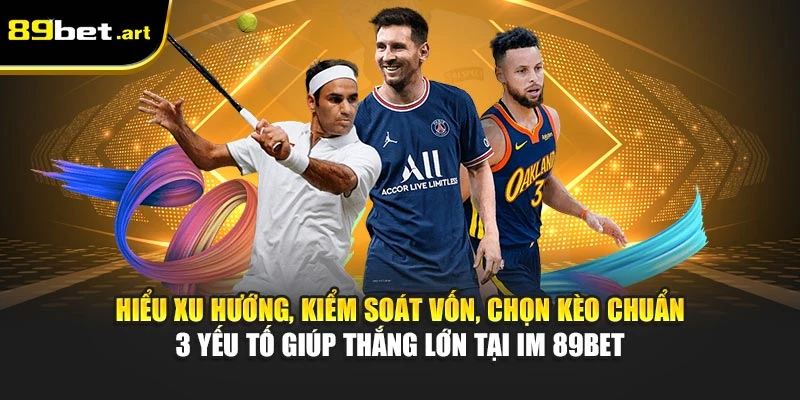 IM Thể Thao 89Bet - Đa Kèo Hot, Tối Ưu Cá Cược Mỗi Ngày