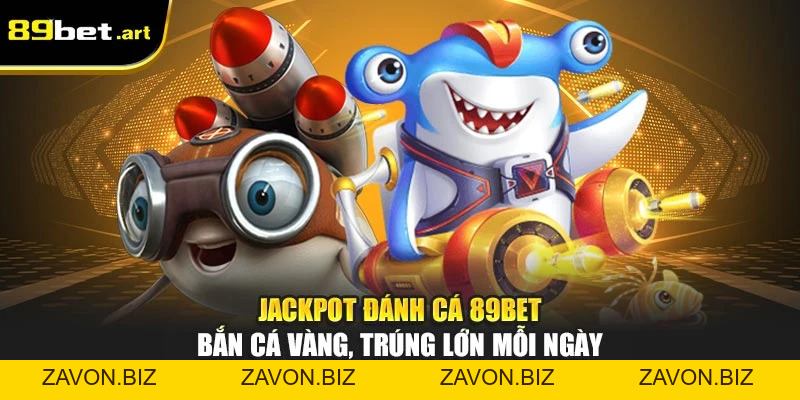 Jackpot Đánh Cá 89Bet - Bắn Cá Vàng, Trúng Lớn Mỗi Ngày