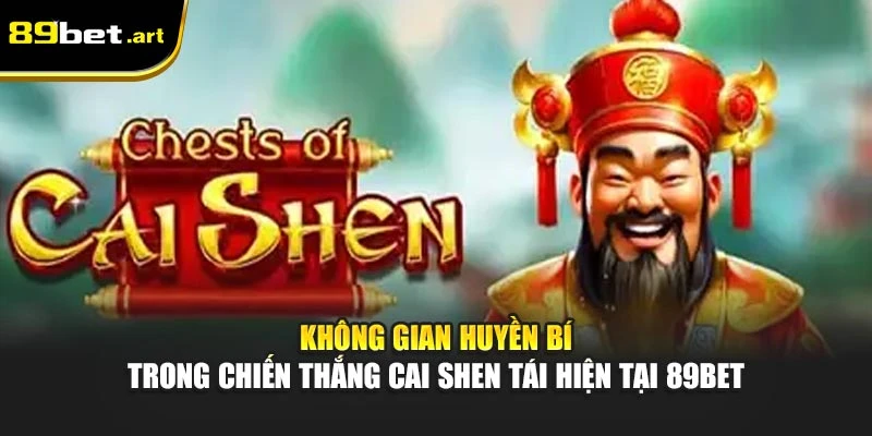 Chiến Thắng Cai Shen 89Bet- Trúng Lớn Với Lộc Thần Trung Hoa