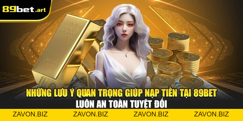 Nạp Tiền 89Bet - Hướng Dẫn Giao Dịch An Toàn, Nhanh Chóng