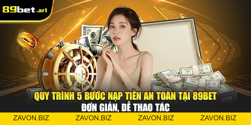 Nạp Tiền 89Bet - Hướng Dẫn Giao Dịch An Toàn, Nhanh Chóng