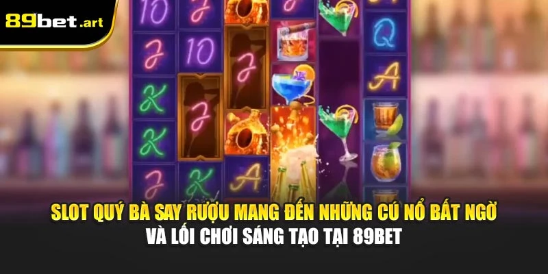 Quý Bà Say Rượu 89Bet - Slot Game Hài Hước Với Thưởng Lớn