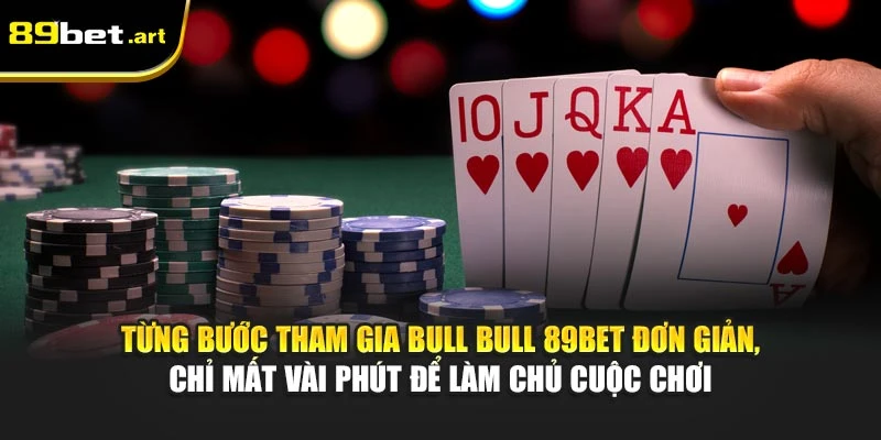 Hướng Dẫn Chơi Bull Bull Tại 89Bet Dễ Hiểu, Chi Tiết Nhất