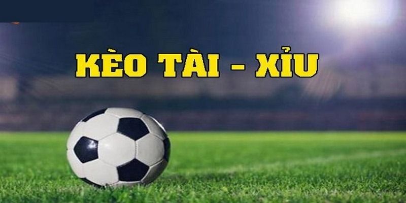 Kèo Tài Xỉu - Hướng Dẫn Cược Kèo Tăng Tỷ Lệ Trúng Lớn