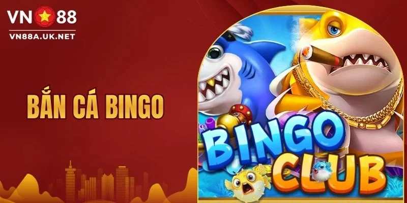 Bắn Cá Bingo - Bí Kíp Bắn Là Trúng Xu Không Giới Hạn 2026