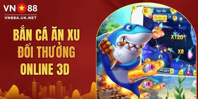 Bắn Cá Xu Đổi Thưởng Online 3D Cùng Loạt Tính Năng Hay