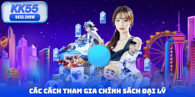 Chính Sách Đại Lý KK55 - Điều Kiện Tham Gia Cực Đơn Giản
