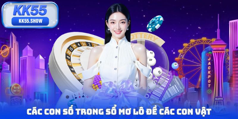 Sổ Mơ Lô Đề Các Con Vật KK55 Dự Đoán Qua Giấc Mơ