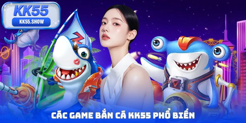 Bắn Cá Kk55 - Thiên Đường Săn Boss Đổi Thưởng Lớn