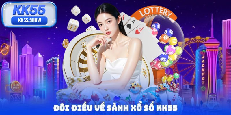 Xổ Số KK55 - Sảnh Cược Với Tỷ Lệ Thắng Lớn 1 Ăn 99