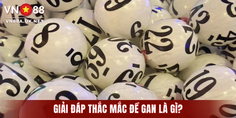Đề Gan Là Gì? Cách Nhận Biết & Mẹo Chơi Nhận Thưởng Lớn VN88