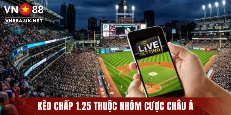Kèo Chấp 1.25 - Tuyệt Chiêu Đọc Kèo Chuẩn Như Chuyên Gia