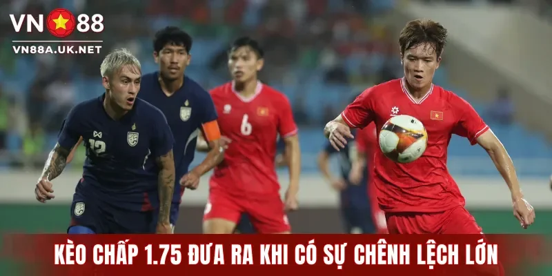 Kèo Chấp 1.75: 3 Phương Pháp Soi Giúp Thắng Lớn Ở VN88
