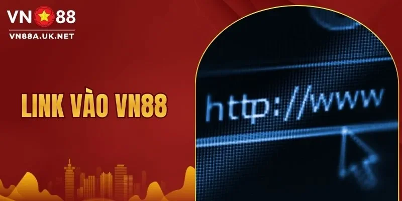 Link Vào VN88 Chuẩn Không Lo Bị Chặn Dành Cho Mọi Hội Viên