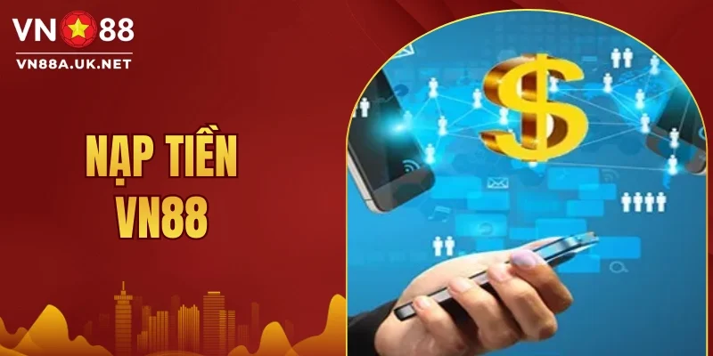 Nạp Tiền VN88 - Hướng Dẫn Cho Người Mới Cập Nhật 2026