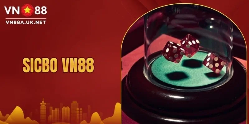 Sicbo VN88 - Chinh Phục Bàn Xúc Xắc Rinh Thưởng Khủng 2026