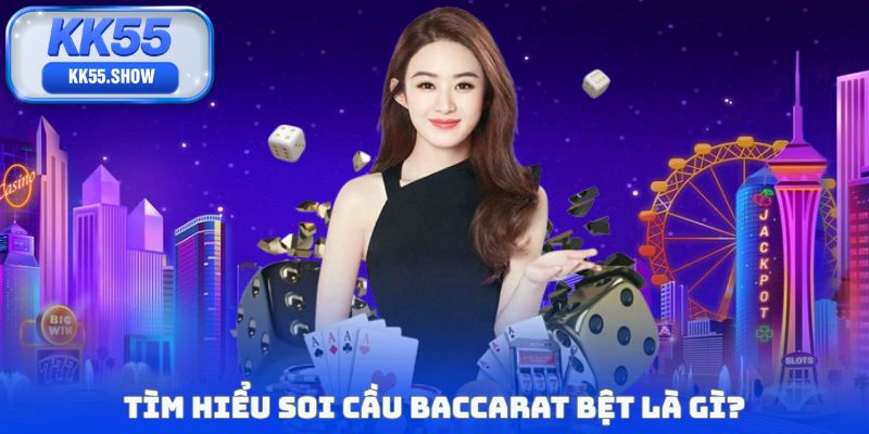 Soi Cầu Baccarat Bệt - Bí Kíp Tăng Tỷ Lệ Thắng Cực Cao