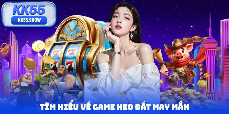 Heo Đất May Mắn: Game Quay Hũ Với Jackpot Tăng Mỗi Phút